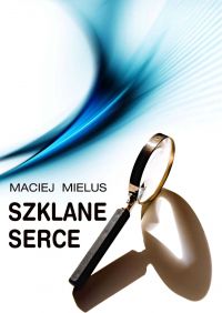 Szklane serce - Maciej Mielus - ebook