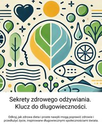 Sekrety zdrowego odżywiania. Klucz do długowieczności. - Wiedza24h.pl - ebook