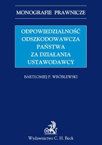Odpowiedzialność odszkodowawcza państwa za działania ustawodawcy - Bartłomiej P. Wróblewski - ebook