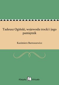 Tadeusz Ogiński, wojewoda trocki i jego pamiętnik - Kazimierz Bartoszewicz - ebook