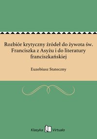 Rozbiór krytyczny źródeł do żywota św. Franciszka z Asyżu i do literatury franciszkańskiej - Euzebiusz Stateczny - ebook