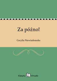 Za późno! - Cecylia Niewiadomska - ebook