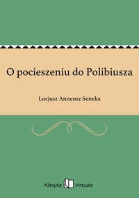 O pocieszeniu do Polibiusza - Lucjusz Anneusz Seneka - ebook