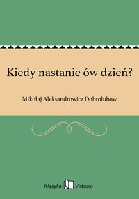 Kiedy nastanie ów dzień? - Mikołaj Aleksandrowicz Dobrolubow - ebook