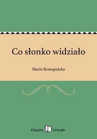 Co słonko widziało - Maria Konopnicka - ebook
