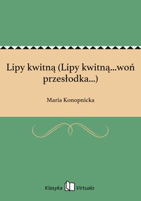 Lipy kwitną (Lipy kwitną...woń przesłodka...) - Maria Konopnicka - ebook