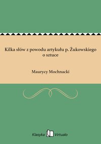 Kilka słów z powodu artykułu p. Żukowskiego o sztuce - Maurycy Mochnacki - ebook