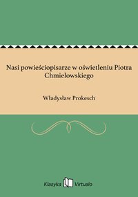 Nasi powieściopisarze w oświetleniu Piotra Chmielowskiego - Władysław Prokesch - ebook