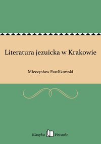 Literatura jezuicka w Krakowie - Mieczysław Pawlikowski - ebook