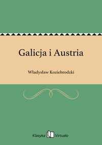 Galicja i Austria - Władysław Koziebrodzki - ebook