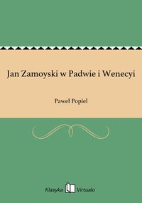 Jan Zamoyski w Padwie i Wenecyi - Paweł Popiel - ebook