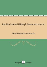 Joachim Lelewel i Henryk Dembiński jenerał. - Józefat Bolesław Ostrowski - ebook