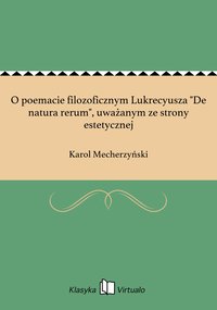 O poemacie filozoficznym Lukrecyusza "De natura rerum", uważanym ze strony estetycznej - Karol Mecherzyński - ebook