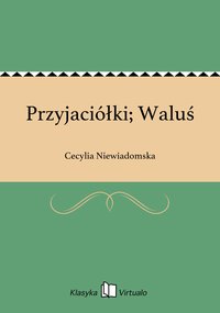 Przyjaciółki; Waluś - Cecylia Niewiadomska - ebook