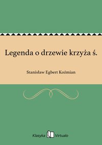 Legenda o drzewie krzyża ś. - Stanisław Egbert Koźmian - ebook