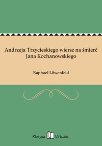 Andrzeja Trzycieskiego wiersz na śmierć Jana Kochanowskiego - Raphael Löwenfeld - ebook