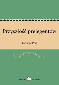 Przyszłość prelegentów - Bolesław Prus - ebook