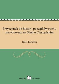 Przyczynek do historji początków ruchu narodowego na Śląsku Cieszyńskim - Józef Londzin - ebook