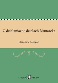 O działaniach i dziełach Bismarcka - Stanisław Koźmian - ebook