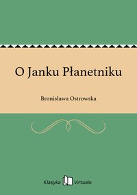 O Janku Płanetniku - Bronisława Ostrowska - ebook