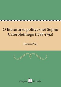 O literaturze politycznej Sejmu Czteroletniego (1788-1792) - Roman Pilat - ebook