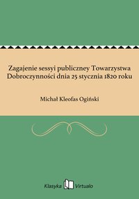 Zagajenie sessyi publiczney Towarzystwa Dobroczynności dnia 25 stycznia 1820 roku - Michał Kleofas Ogiński - ebook