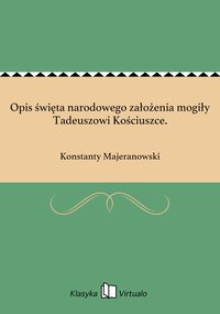 Opis święta narodowego założenia mogiły Tadeuszowi Kościuszce. - Konstanty Majeranowski - ebook