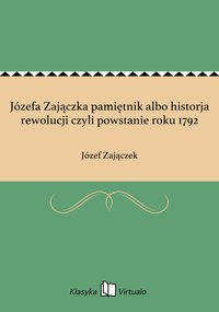 Józefa Zajączka pamiętnik albo historja rewolucji czyli powstanie roku 1792 - Józef Zajączek - ebook