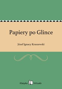 Papiery po Glince - Józef Ignacy Kraszewski - ebook