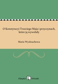 O Konstytucyi Trzeciego Maja i przyczynach, które ją wywołały - Maria Wysłouchowa - ebook