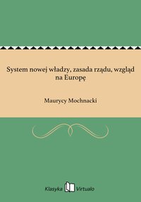 System nowej władzy, zasada rządu, wzgląd na Europę - Maurycy Mochnacki - ebook