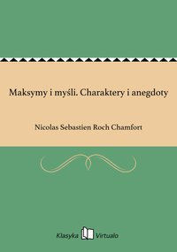 Maksymy i myśli. Charaktery i anegdoty - Nicolas Sebastien Roch Chamfort - ebook