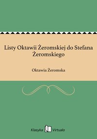 Listy Oktawii Żeromskiej do Stefana Żeromskiego - Oktawia Żeromska - ebook