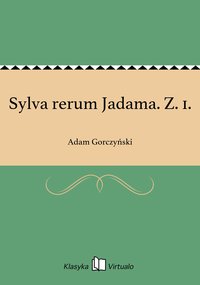 Sylva rerum Jadama. Z. 1. - Adam Gorczyński - ebook
