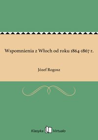 Wspomnienia z Włoch od roku 1864-1867 r. - Józef Rogosz - ebook