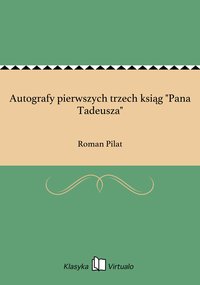 Autografy pierwszych trzech ksiąg "Pana Tadeusza" - Roman Pilat - ebook