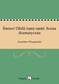 Śmierć Ofelii (1905-1906). Scena dramatyczna - Stanisław Wyspiański - ebook