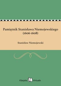 Pamiętnik Stanisława Niemojewskiego (1606-1608) - Stanisław Niemojewski - ebook