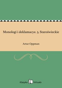 Monologi i deklamacye. 3, Staroświeckie - Artur Oppman - ebook