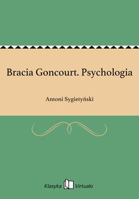 Bracia Goncourt. Psychologia - Antoni Sygietyński - ebook