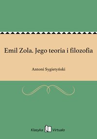Emil Zola. Jego teoria i filozofia - Antoni Sygietyński - ebook