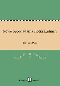 Nowe opowiadania ciotki Ludmiły - Jadwiga Papi - ebook