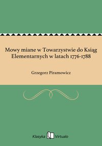 Mowy miane w Towarzystwie do Ksiąg Elementarnych w latach 1776-1788 - Grzegorz Piramowicz - ebook