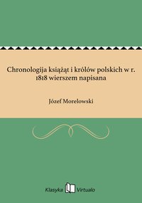 Chronologija książąt i królów polskich w r. 1818 wierszem napisana - Józef Morelowski - ebook