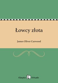 Łowcy złota - James Oliver Curwood - ebook