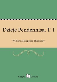 Dzieje Pendennisa, T. I - William Makepeace Thackeray - ebook