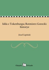 Idda z Tokenburgu; Rotmistrz Gorecki: historye - Józef Lipiński - ebook