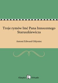Troje rymów Imć Pana Innocentego Staruszkiewicza - Antoni Edward Odyniec - ebook
