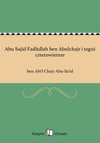 Abu Sajid Fadlullah ben Abulchajr i tegoż czterowiersze - ben Abi'l Chajr Abu-Sa'id - ebook