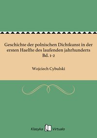 Geschichte der polnischen Dichtkunst in der ersten Haelfte des laufenden jahrhunderts Bd. 1-2 - Wojciech Cybulski - ebook